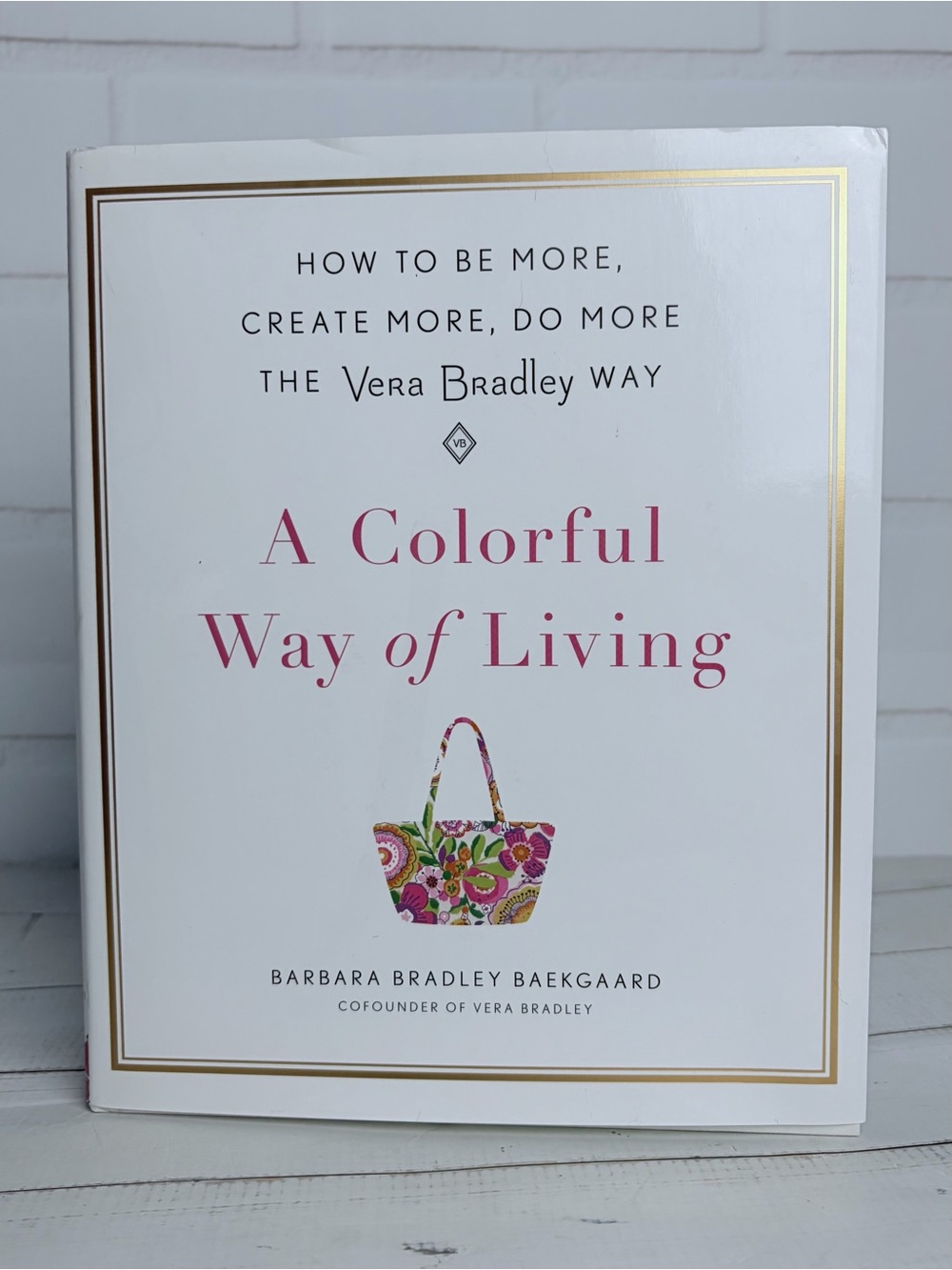 A Colorful Way of Living: How to Be More, Create More, the Vera Bradley Way